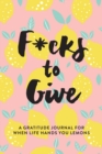 Image for F*cks to Give: A Gratitude Journal for When Life Hands You Lemons