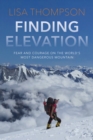 Image for Finding elevation  : fear and courage on the world&#39;s most dangerous mountain
