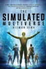 Image for The simulated multiverse  : an MIT computer scientist explores parallel universes, the simulation hypothesis, quantum computing and the Mandela Effect