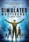Image for The Simulated Multiverse : An MIT Computer Scientist Explores Parallel Universes, the Simulation Hypothesis, Quantum Computing and the Mandela Effect