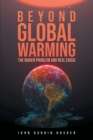 Image for Beyond Global Warming : The Bigger Problem and Real Crisis