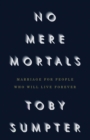 Image for No Mere Mortals : Marriage for People who Will Live Forever