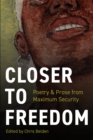Image for Closer to Freedom: Prose &amp; Poetry From Maximum Security