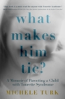 Image for What Makes Him Tic? : Parenting a Child with Tourette Syndrome