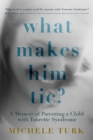 Image for What Makes Him Tic?: A Memoir of Parenting a Child with Tourette Syndrome