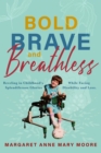 Image for Bold, Brave, and Breathless: Reveling in Childhood&#39;s Splendiferous Glories While Facing Disability and Loss