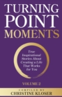 Image for Turning Point Moments Volume 2: True Inspirational Stories About Creating a Life That Works for You