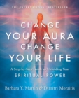 Image for Change Your Aura, Change Your Life : A Step-by-Step Guide to Unfolding Your Spiritual Power