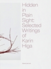 Image for Hidden in Plain Sight: Selected Writings of Karin Higa