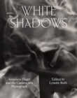 Image for White Shadows: Anneliese Hager and the Camera-less Photograph