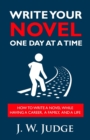 Image for Write Your Novel One Day at a Time : How to Write a Novel While Having a Career, a Family, and a Life