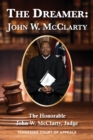 Image for The Dreamer : John W. McClarty The Honorable John W. McClarty, Judge Tennessee Court of Appeals