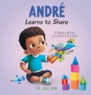 Image for Andre Learns to Share : A Story About the Benefits of Sharing for Kids Ages 2-8