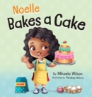 Image for Noelle Bakes a Cake : A Story About a Positive Attitude and Resilience for Kids Ages 2-8