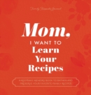 Image for Mom, I Want to Learn Your Recipes