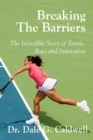 Image for Breaking The Barriers-The Incredible Story of Tennis, Race and Innovation
