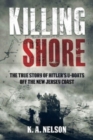 Image for Killing Shore : The True Story of Hitler&#39;s U-Boats off the New Jersey Coast