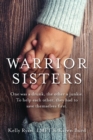 Image for Warrior Sisters : One was a drunk, the other a junkie. To help each other, they had to save themselves first