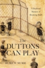 Image for The Duttons Can Play : A Boyhood Memoir of Breaking Stuff