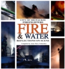 Image for City of Milwaukee Firefighters Fire &amp; Water : Reflections On Scene