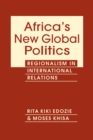 Image for Africa&#39;s new global politics  : regionalism in international relations