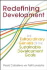 Image for Redefining development  : the extraordinary genesis of the sustainable development goals
