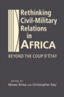 Image for Rethinking civil-military relations in Africa  : beyond the coup d&#39;âetat