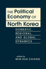 Image for The political economy of North Korea  : domestic, regional, and global dynamics