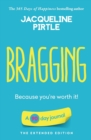 Image for Bragging - Because you&#39;re worth it : A 90 day journal - The Extended Edition