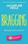 Image for Bragging - Because you&#39;re worth it : A 30 day journal