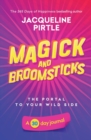 Image for Magick and Broomsticks - Your Portal to Your Wild Side : A 30 day journal
