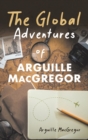 Image for The Global Adventures of Arguille MacGregor