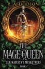 Image for The Mage Queen : Her Majesty&#39;s Musketeers, Book 1