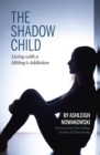 Image for Shadow Child: Living With a Sibling&#39;s Addiction