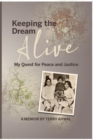 Image for Keeping the Dream Alive: My Quest for Peace and Justice