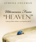 Image for Utterances from &amp;quote;Heaven&amp;quote;: A Journey of Divine Guidance and Unyielding Belief