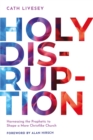 Image for Holy Disruption: Harnessing the Prophetic to Shape a More Christlike Church