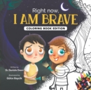 Image for Right Now, I Am Brave : Coloring Book Edition