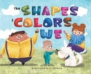 Image for The Shapes &amp; Colors of We