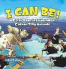 Image for I Can Be! : A Polar Bear in Underwear &amp; Other Silly Animals