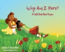 Image for Why Am I Here? A Child&#39;s Book About Purpose