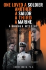 Image for One Loved a Soldier, Another, A Sailor, A Third, A Marine: A Murder Mystery
