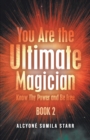 Image for You Are The Ultimate Magician: Know Thy Power and Be Free