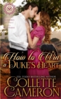 Image for How to Win a Duke&#39;s Heart : A Sensual Marriage of Convenience Regency Historical Romance Adventure
