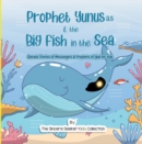 Image for Prophet Yunus &amp; The Big Fish in the Sea: Quranic Stories of Messengers &amp; Prophets of God