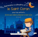 Image for Apprendre a connaitre et a aimer le Saint Coran : Un livre islamique pour enfants presentant le Saint Coran aux enfants en francais