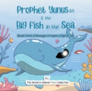 Image for Prophet Yunus &amp; the Big Fish in the Sea : Quranic Stories of Messengers &amp; Prophets of God