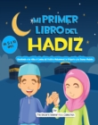 Image for Mi Primer Libro Del Hadiz: Ensenando a Los Ninos El Camino Del Profeta Muhammad, La Etiqueta Y Los Buenos Modales