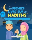 Image for Mon Premier Livre Sur Les Hadiths: Enseigner Aux Enfants Les Principes Du Prophete Mahomet, Le Savoir-Vivre Et Les Bonnes Manieres