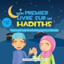 Image for Mon premier livre sur les Hadiths : Enseigner aux enfants les principes du prophete Mahomet, le savoir-vivre et les bonnes manieres